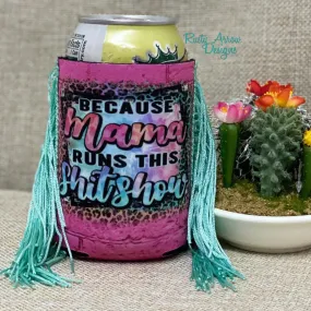 BECAUSE MAMA RUNS THE SHOW FRINGE KOOZIE